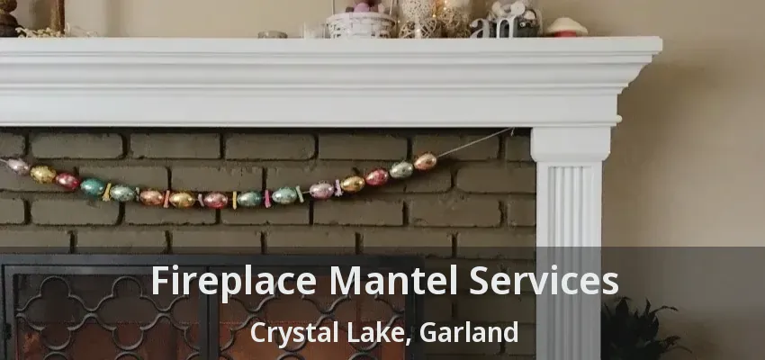 Fireplace Mantel Services Crystal Lake, Garland - TX Fireplace Mantel Services Crystal Lake, Garland - TX