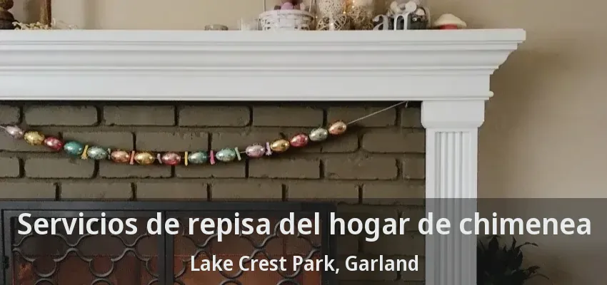 Servicios de repisa del hogar de chimenea Lake Crest Park, Garland - TX Servicios de repisa del hogar de chimenea Lake Crest Park, Garland - TX