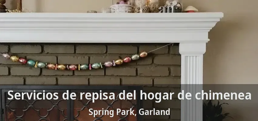 Servicios de repisa del hogar de chimenea Spring Park, Garland - TX Servicios de repisa del hogar de chimenea Spring Park, Garland - TX
