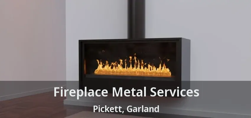 Fireplace Metal Services Pickett, Garland - TX