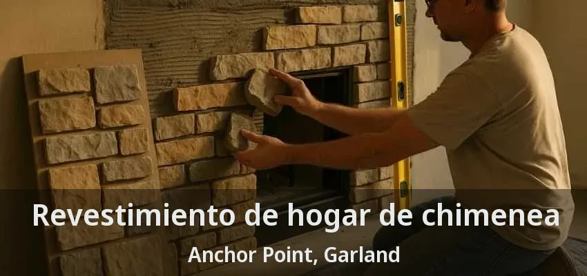 Revestimiento de hogar de chimenea Anchor Point, Garland - TX Revestimiento de hogar de chimenea Anchor Point, Garland - TX