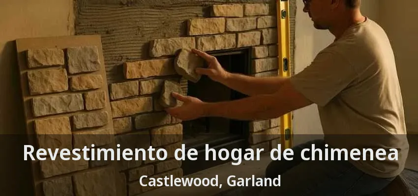 Revestimiento de hogar de chimenea Castlewood, Garland - TX