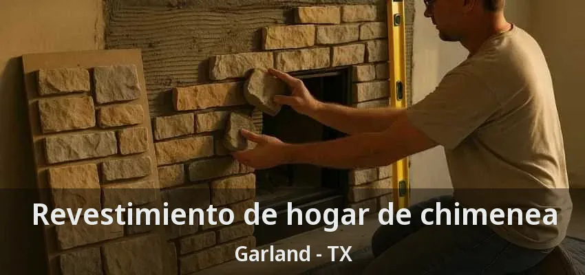 Revestimiento de hogar de chimenea Garland - TX Revestimiento de hogar de chimenea Garland - TX