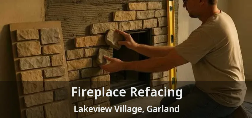 Fireplace Refacing Lakeview Village, Garland - TX