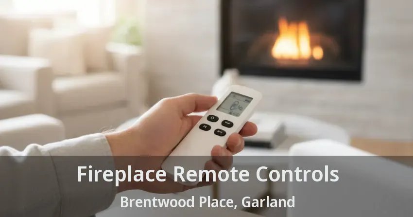 Fireplace Remote Controls Brentwood Place, Garland - TX