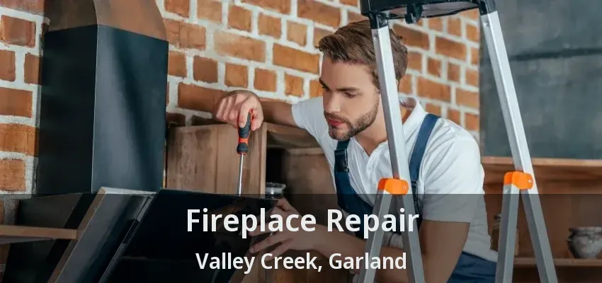 Fireplace Repair Valley Creek, Garland - TX Fireplace Repair Valley Creek, Garland - TX
