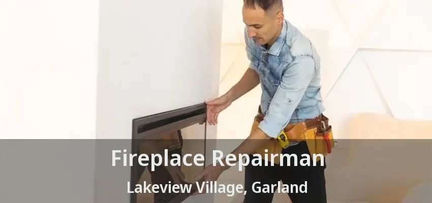 Fireplace Repairman Lakeview Village, Garland - TX Fireplace Repairman Lakeview Village, Garland - TX