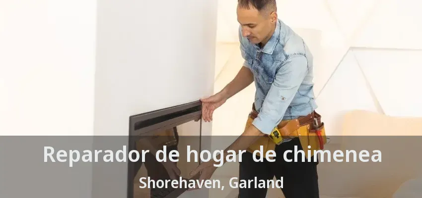 Reparador de hogar de chimenea Shorehaven, Garland - TX