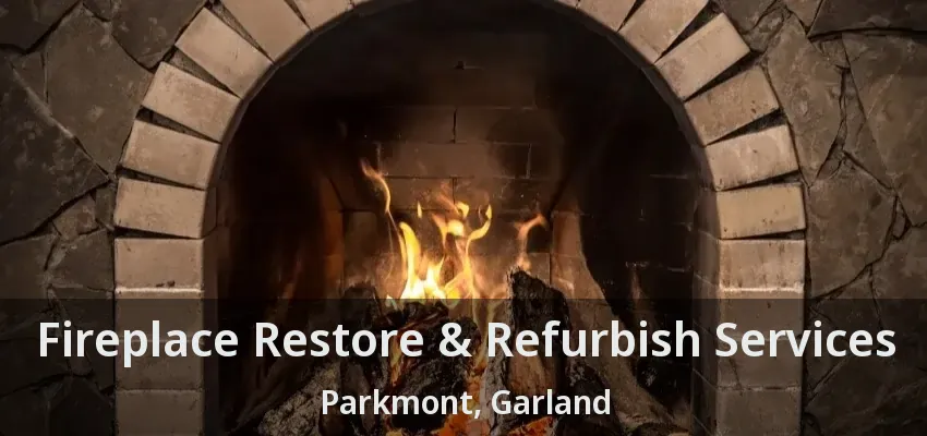 Fireplace Restore & Refurbish Services Parkmont, Garland - TX
