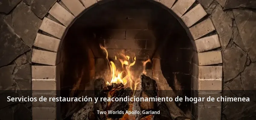 Servicios de restauración y reacondicionamiento de hogar de chimenea Two Worlds Apollo, Garland - TX Servicios de restauración y reacondicionamiento de hogar de chimenea Two Worlds Apollo, Garland - TX