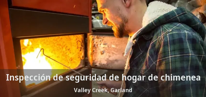 Inspección de seguridad de hogar de chimenea Valley Creek, Garland - TX