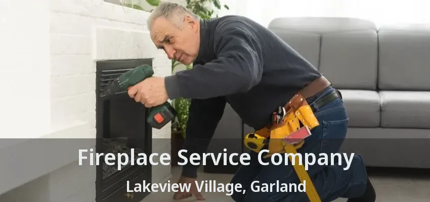 Fireplace Service Company Lakeview Village, Garland - TX