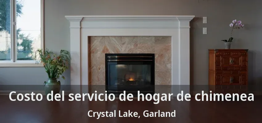 Costo del servicio de hogar de chimenea Crystal Lake, Garland - TX