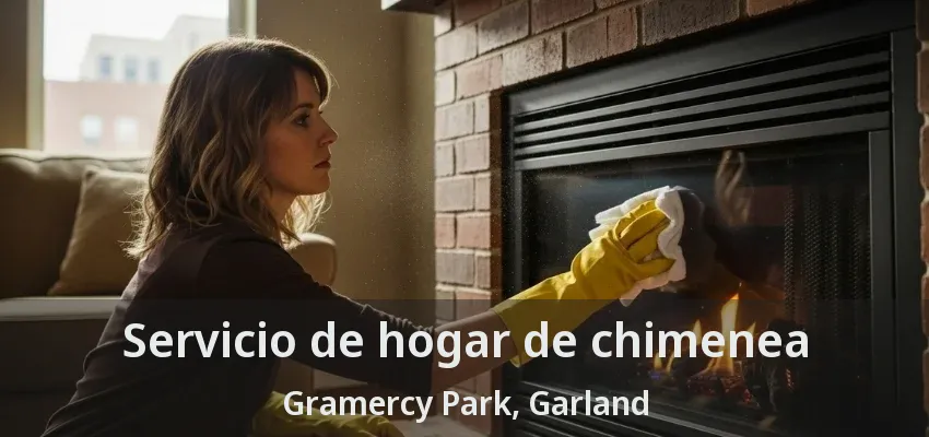 Servicio de hogar de chimenea Gramercy Park, Garland - TX