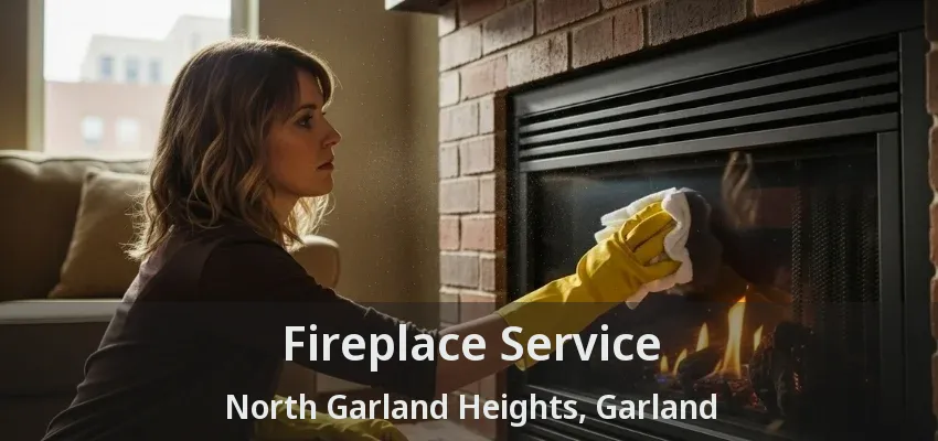 Fireplace Service North Garland Heights, Garland - TX