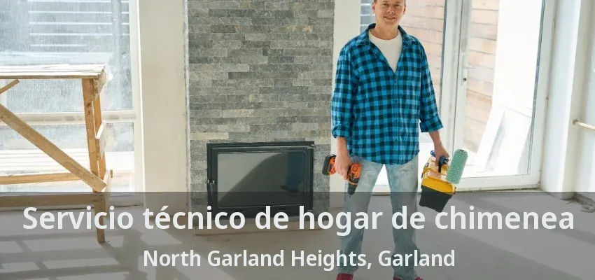 Servicio técnico de hogar de chimenea North Garland Heights, Garland - TX Servicio técnico de hogar de chimenea North Garland Heights, Garland - TX
