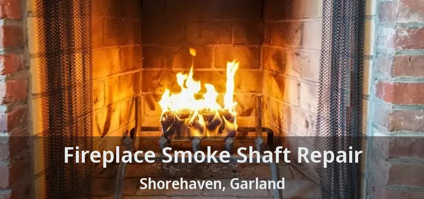 Fireplace Smoke Shaft Repair Shorehaven, Garland - TX