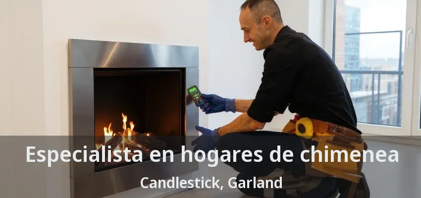 Especialista en hogares de chimenea Candlestick, Garland - TX