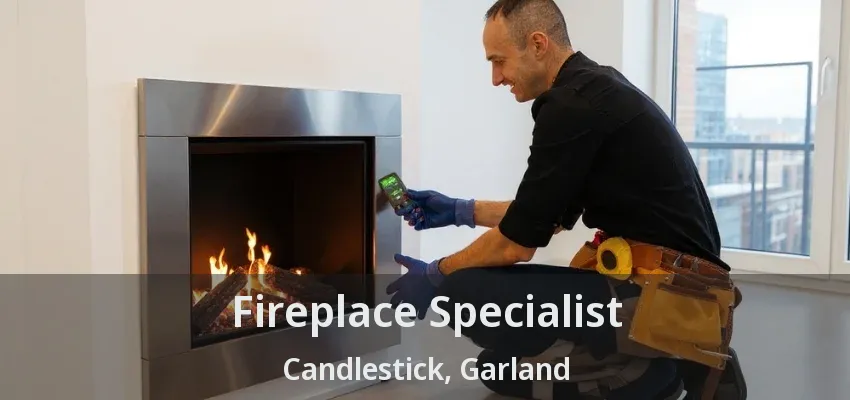 Fireplace Specialist Candlestick, Garland - TX Fireplace Specialist Candlestick, Garland - TX