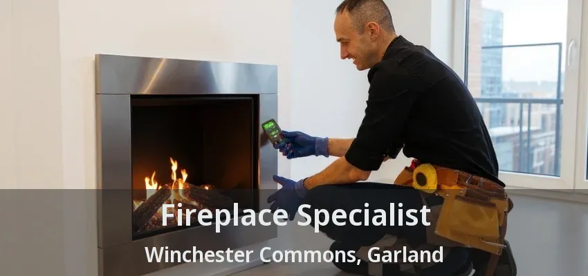 Fireplace Specialist Winchester Commons, Garland - TX Fireplace Specialist Winchester Commons, Garland - TX