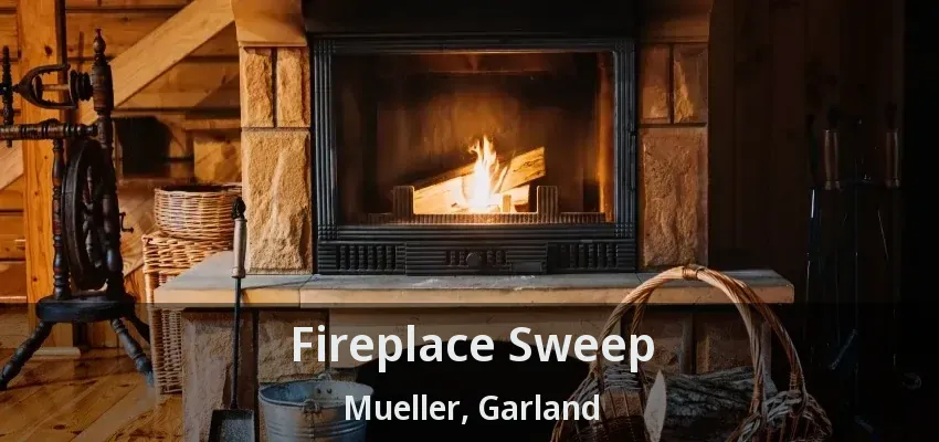Fireplace Sweep Mueller, Garland - TX