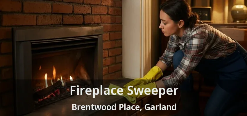 Fireplace Sweeper Brentwood Place, Garland - TX