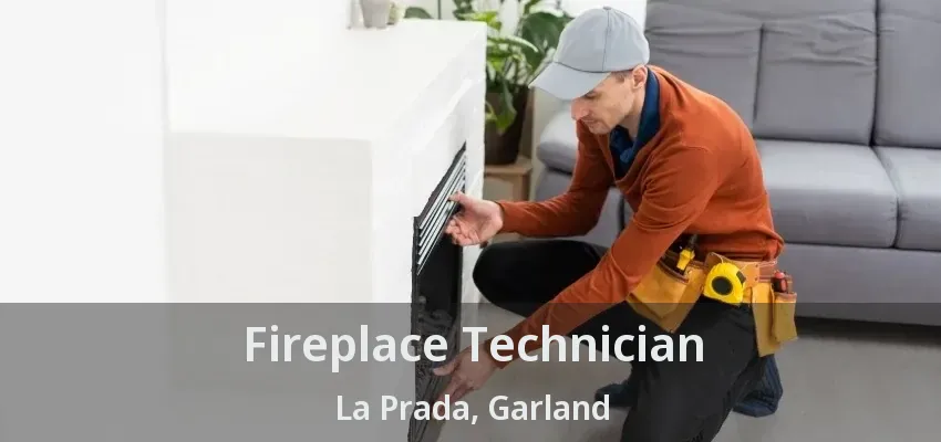 Fireplace Technician La Prada, Garland - TX