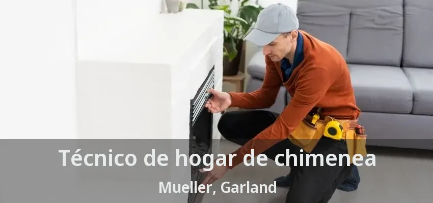 Técnico de hogar de chimenea Mueller, Garland - TX