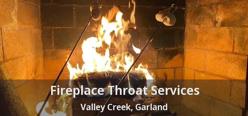 Fireplace Throat Services Valley Creek, Garland - TX Fireplace Throat Services Valley Creek, Garland - TX
