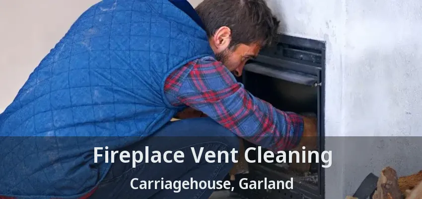 Fireplace Vent Cleaning Carriagehouse, Garland - TX Fireplace Vent Cleaning Carriagehouse, Garland - TX