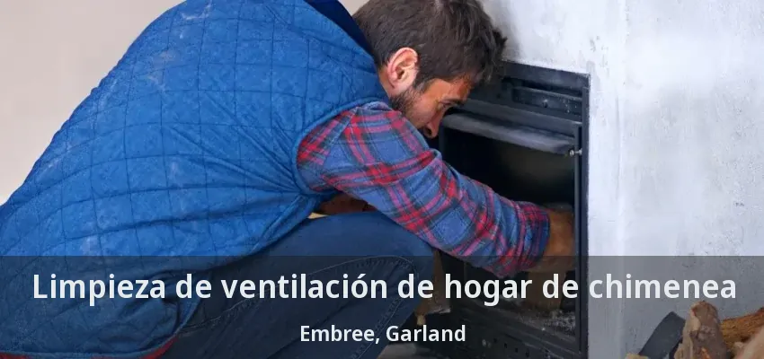 Limpieza de ventilación de hogar de chimenea Embree, Garland - TX Limpieza de ventilación de hogar de chimenea Embree, Garland - TX