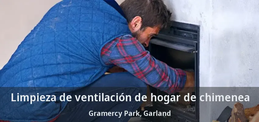 Limpieza de ventilación de hogar de chimenea Gramercy Park, Garland - TX Limpieza de ventilación de hogar de chimenea Gramercy Park, Garland - TX