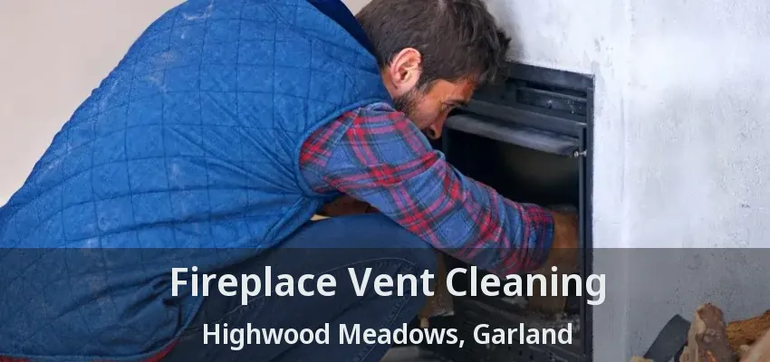 Fireplace Vent Cleaning Highwood Meadows, Garland - TX Fireplace Vent Cleaning Highwood Meadows, Garland - TX