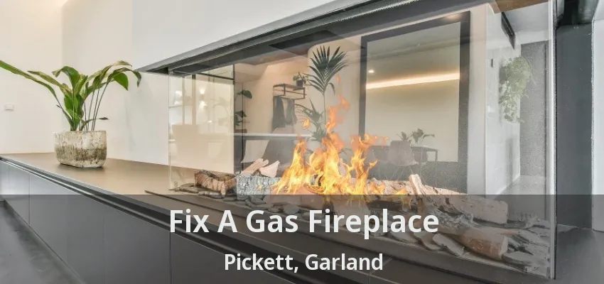 Fix A Gas Fireplace Pickett, Garland - TX