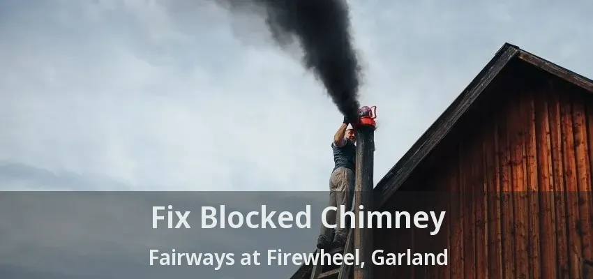Fix Blocked Chimney Fairways at Firewheel, Garland - TX