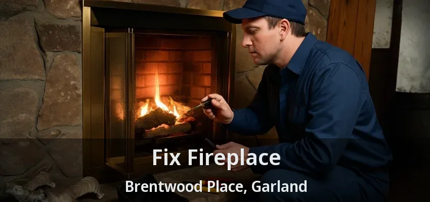 Fix Fireplace Brentwood Place, Garland - TX