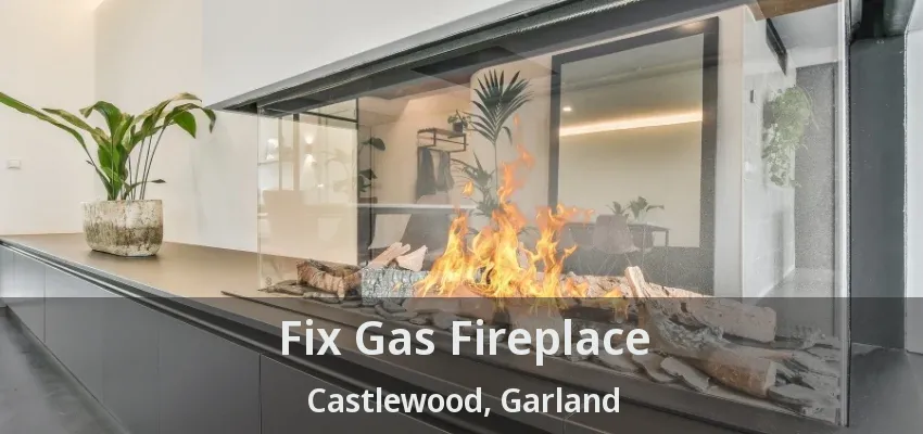 Fix Gas Fireplace Castlewood, Garland - TX