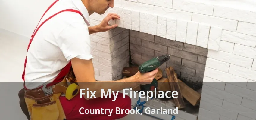 Fix My Fireplace Country Brook, Garland - TX
