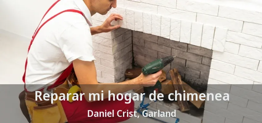Reparar mi hogar de chimenea Daniel Crist, Garland - TX Reparar mi hogar de chimenea Daniel Crist, Garland - TX