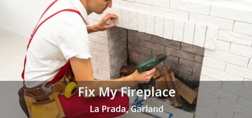 Fix My Fireplace La Prada, Garland - TX
