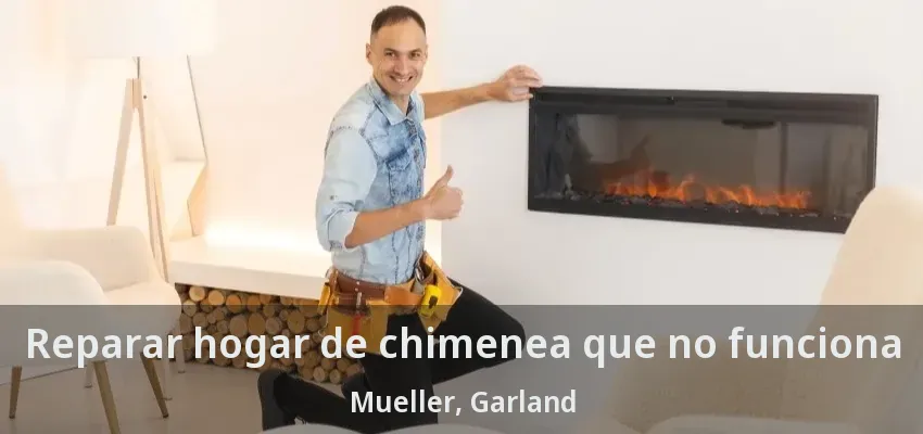 Reparar hogar de chimenea que no funciona Mueller, Garland - TX