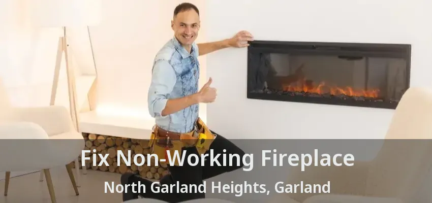 Fix Non-Working Fireplace North Garland Heights, Garland - TX Fix Non-Working Fireplace North Garland Heights, Garland - TX