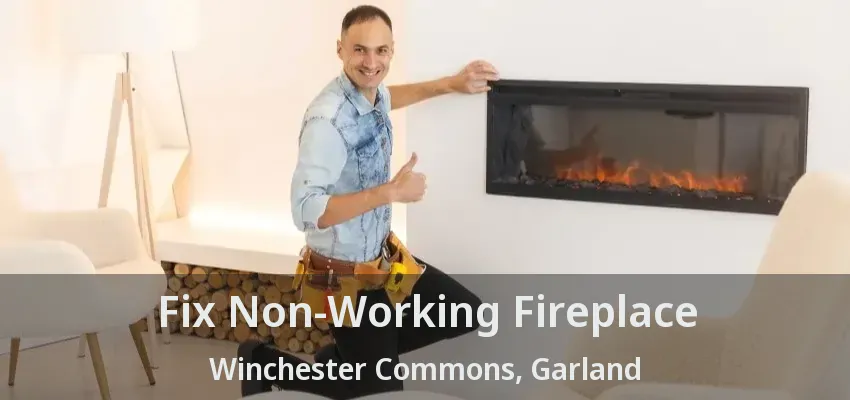 Fix Non-Working Fireplace Winchester Commons, Garland - TX