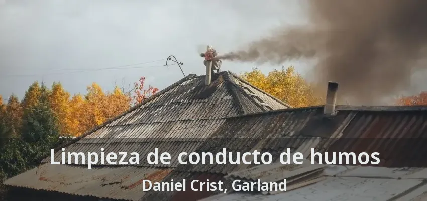 Limpieza de conducto de humos Daniel Crist, Garland - TX Limpieza de conducto de humos Daniel Crist, Garland - TX