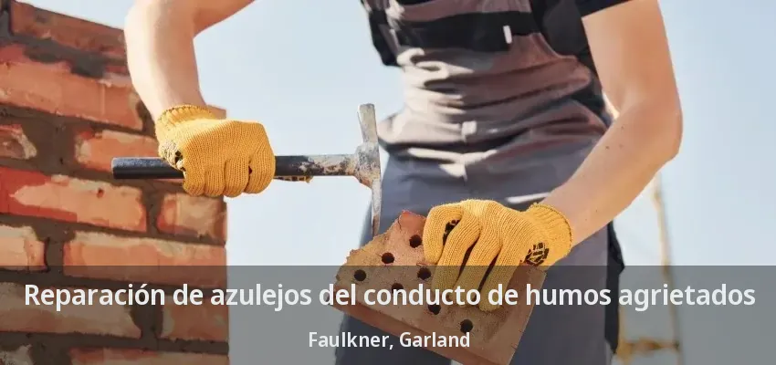 Reparación de azulejos del conducto de humos agrietados Faulkner, Garland - TX