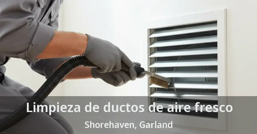 Limpieza de ductos de aire fresco Shorehaven, Garland - TX