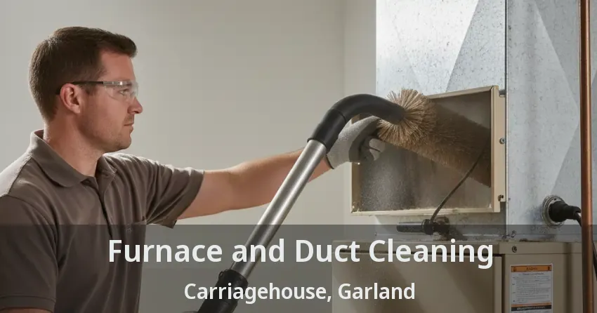 Furnace and Duct Cleaning Carriagehouse, Garland - TX Furnace and Duct Cleaning Carriagehouse, Garland - TX