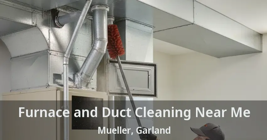 Furnace and Duct Cleaning Near Me Mueller, Garland - TX