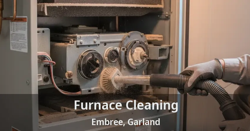 Furnace Cleaning Embree, Garland - TX Furnace Cleaning Embree, Garland - TX