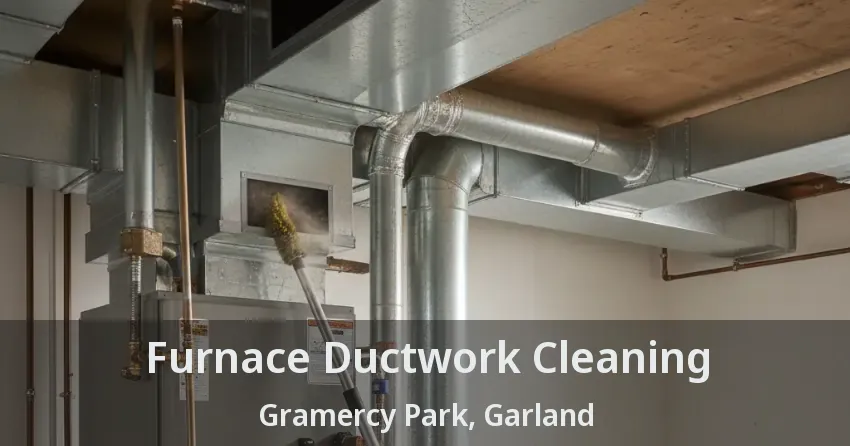 Furnace Ductwork Cleaning Gramercy Park, Garland - TX Furnace Ductwork Cleaning Gramercy Park, Garland - TX